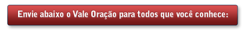 Envie abaixo o Vale Oração para todos que você conhece